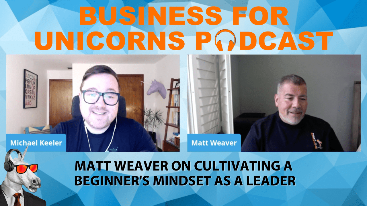 Episode 67: Matt Weaver on Cultivating A Beginner's Mindset as a Leader ...